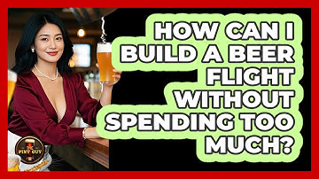 How Can I Build A Beer Flight Without Spending Too Much? - The Pint Guy