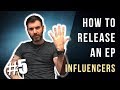 HOW TO RELEASE AN EP #5 - INFLUENCERS