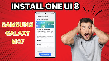 How to Install One UI 8 On Samsung Galaxy M07 – Step by Step Guide