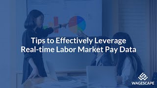 Tips to Effectively Leverage Real-time Labor Market Pay Data