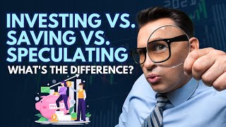 Investing vs. Saving vs. Speculating: What's the Difference?