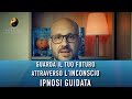IPNOSI GUIDATA PER ACCEDERE AI FUTURI POTENZIALI | FUOCO INTERIORE