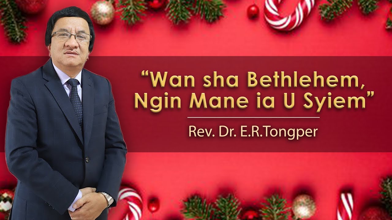 Wan sha Bethlehem - Ngin Mane ia U Syiem | Mathaios 2:2 | Rev.Dr.E.R.Tongper | 12.12.21 | TESPRO