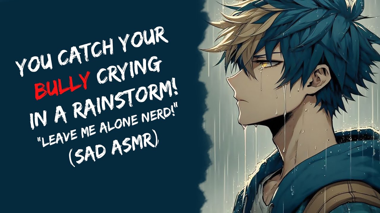 You Catch Your Bully Crying In A Rainstorm! 