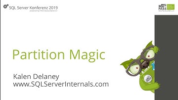 SQL SERVER KONFERENZ 2019:  Partition Magic (Kalen Delaney)