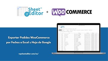 WooCommerce – Exportar Pedidos por Fechas a Excel u Hoja de Google