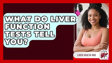 What Do Liver Function Tests Tell You? - Liver Health Hub