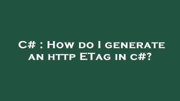 C# : How do I generate an http ETag in c#?