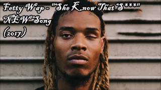 Fetty Wap   She Know That Shit   NEW SONG