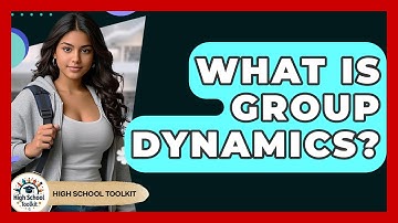 What Is Group Dynamics? - High School Toolkit