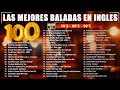 Las 100 canciones romanticas inmortales  romanticas viejitas en ingles 8090s canciones de amor