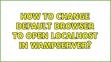How to change default browser to open localhost in wampserver? (4 Solutions!!)