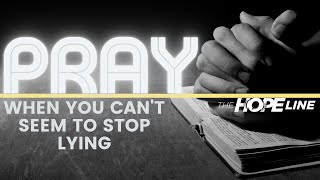 A Prayer When You Can't Stop Lying