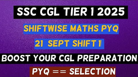 SSC CGL 2025 Tier 1 Maths | 21 September Shift 1 | Topic wise pyq | Full PYQ Discussion