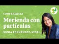 Merienda con partículas: Sonia Fernández-Vidal; en el Club Sicomoro