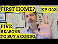 Buying First Home: 5 Reasons You Should Buy A Condo | INSIDE REAL ESTATE SHOW 043