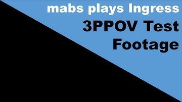 Ingress: 3PPOV Test Footage