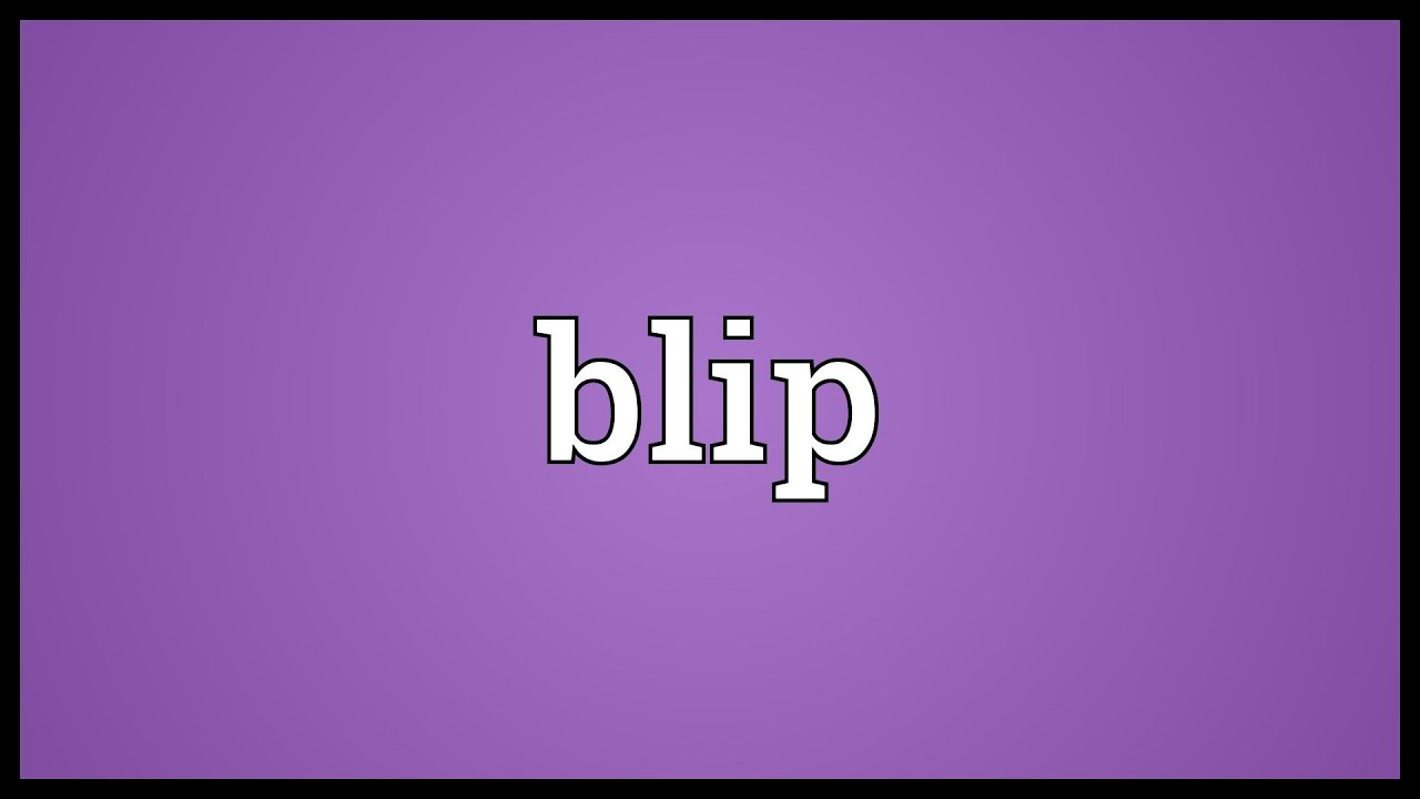 Blip Meaning Blip Meaning