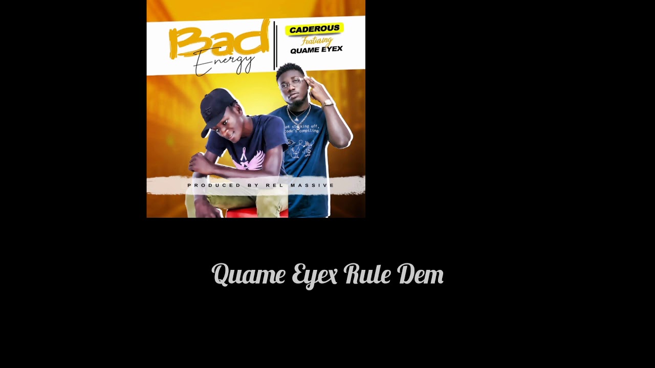Caderous ft Qwame Eyes~ Bad Energy( Prod By Rel Massive )