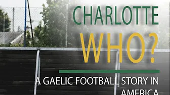 Charlotte Who? A Gaelic Football Story in America (1080p) FULL MOVIE - Documentary