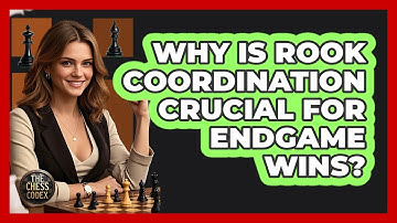 Why Is Rook Coordination Crucial For Endgame Wins?
