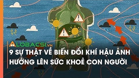 9 Sự Thật Về Biến Đổi Khí Hậu Ảnh Hưởng Lên Sức Khoẻ Con Người