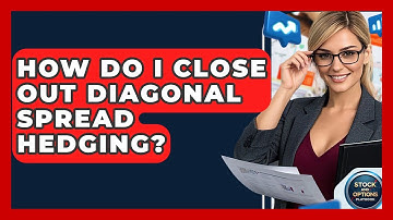 How Do I Close Out Diagonal Spread Hedging? - Stock and Options Playbook