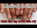 Nghề Nail ở Mỹ #65 | Manicure for men | Cách làm tay nước kiểu Mỹ