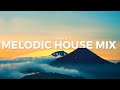 Melodic House Mix 2024 Vol 5 Nirvana Chill Progressive Modera Ben Böhmer Le Youth PRAANA