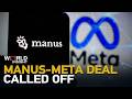 Why was the Manus-Meta acquisition deal called off?