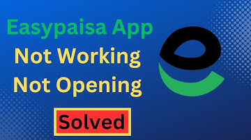 How to Fix Easypaisa App Not Working Not Opening