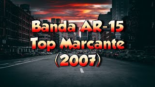 Banda AR 15 Top Marcante 2007 Mix Tape (Ao Vivo)