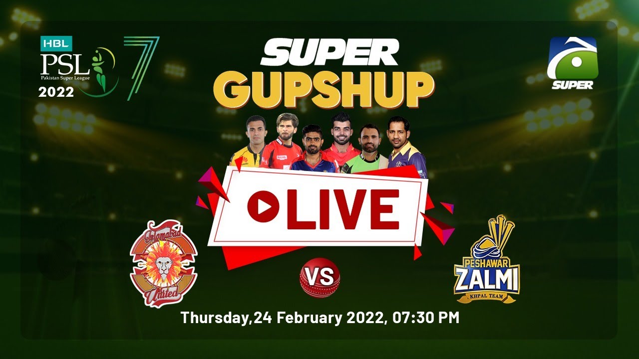 PSL LIVE 2022 Islamabad United vs Peshawar Zalmi WATCH Geo Super Live - Geo Super Gup Shup