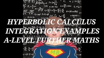 Hyperbolic Calculus: Integration Examples - A-Level Further Maths