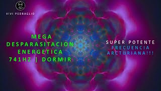MEGA ENERGETIC DESPARACITATION | 741HZ 💤 SLEEP 👽 Arcturian Frequency | Vivi Pedraglio