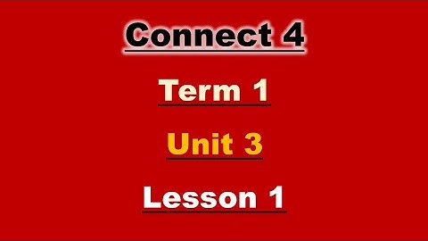 Connect 4 - unit 3 - lesson 1 - كونكت الصف الرابع الابتدائي ترم أول لغة انجليزية المنهج الجديد 2022