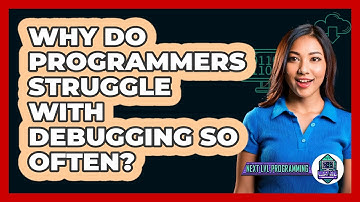 Why Do Programmers Struggle With Debugging So Often? - Next LVL Programming