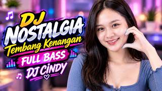 DJ SLOW REMIX NOSTALGIA FULL BASS 🔊 TEMBANG KENANGAN PALING DI CARI - LIVE DJ CINDY