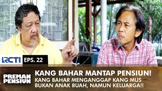 BUKAN ANAK BUAH! Kang Bahar Sudah Anggap Kang Mus Sebagai Keluarga | PREMAN PENSIUN 1 | EPS 22 (1/2)