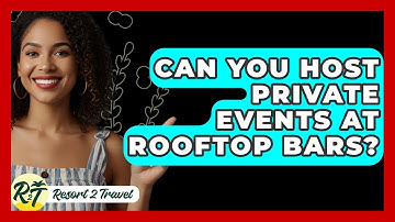 Can You Host Private Events At Rooftop Bars? - Resort 2 Travel