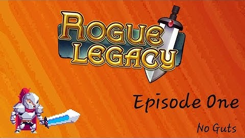 Rogue Legacy Episode One: No Guts