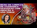 REIKI DE LIMPEZA DE ENTIDADES NEGATIVAS COM ORAÇÃO A SÃO JORGE | LIMPEZA ENERGÉTICA E PROTEÇÃO.