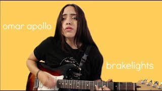 Brakelights - Omar Apollo (crappy cover by ellie) chords