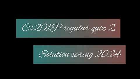 Cs201p regular quiz 2 Solution spring 2024| quiz solution 2024 #foryou #cs201p #quiz