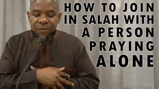 How to join a person (praying alone) in prayer? Sheikh Abu Usamah At-Thahabi