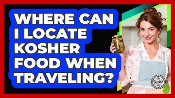 Where Can I Locate Kosher Food When Traveling?