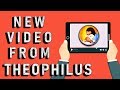 New Video from Theophilus!