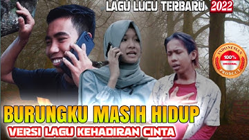 lagu lucu BURUNGKU MASIH HIDUP Versi lagu KEHADIRAN CINTA(cover maz edy official remix)