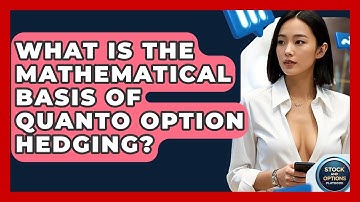 What Is The Mathematical Basis Of Quanto Option Hedging? - Stock and Options Playbook