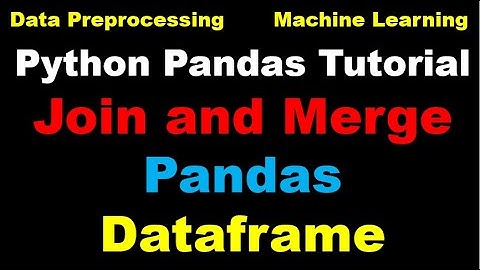 Python Pandas Tutorial | How to Join and Merge Pandas Dataframe?